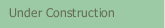Under Construction