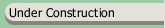 Under Construction